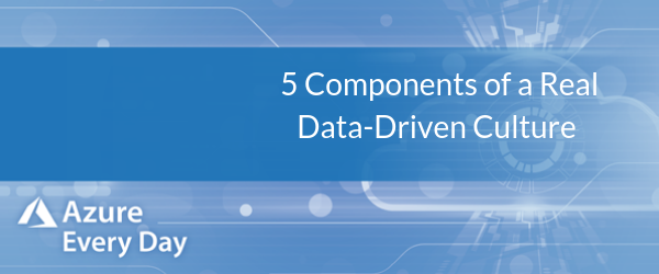 Azure Data Week - 5 Components of a Real Data-Driven Culture