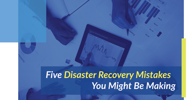 Five Disaster Recovery Mistakes You Might Be Making