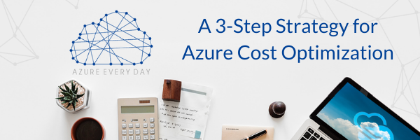 A 3-Step Strategy for Azure Cost Optimization