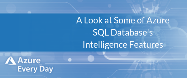 A Look at Some of Azure SQL Database's Intelligence Features