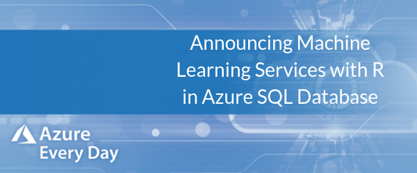 Announcing Machine Learning Services with R in Azure SQL Database