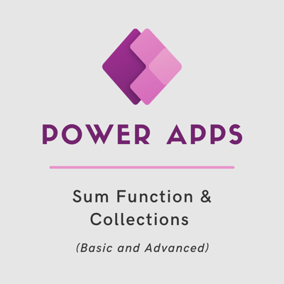 Power Apps: Sum Function and Collections (Basic and Advanced)