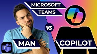 Man Vs. Copilot: Microsoft Teams - Who Will Win?