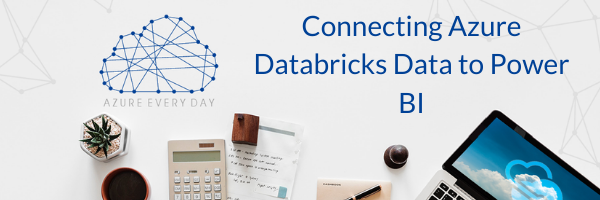 Connecting Azure Databricks Data to Power BI