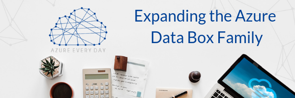 Expanding the Azure Data Box Family