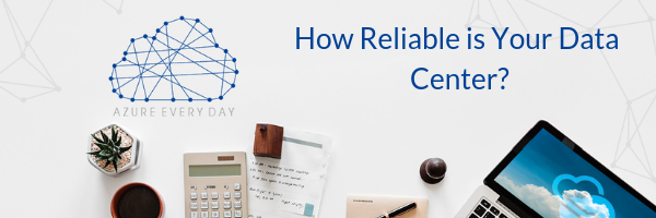 How Reliable is Your Data Center?