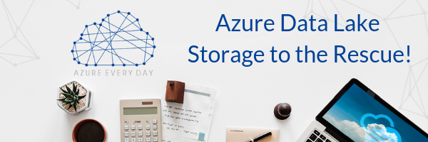 Azure Data Lake Storage to the Rescue!