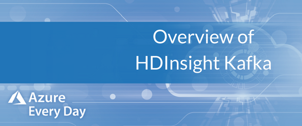 Overview of HDInsight Kafka