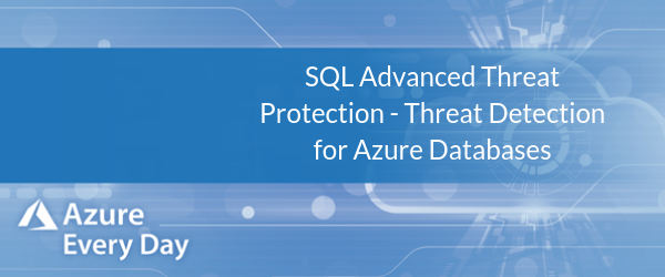 SQL Advanced Threat Protection - Threat Detection for Azure Databases