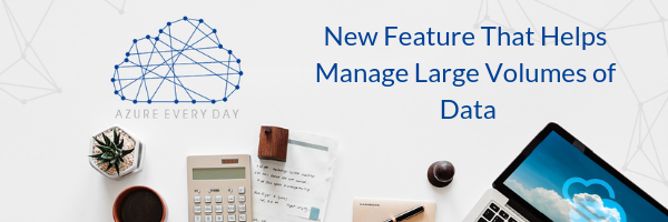 New Feature That Helps Manage Large Volumes of Data
