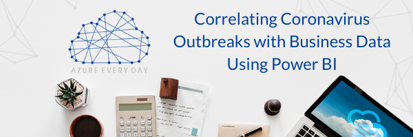 Correlating Coronavirus Outbreaks with Business Data Using Power BI