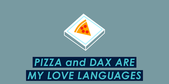 Pizza and DAX are my Love Languages