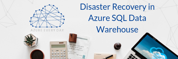 Disaster Recovery in Azure SQL Data Warehouse