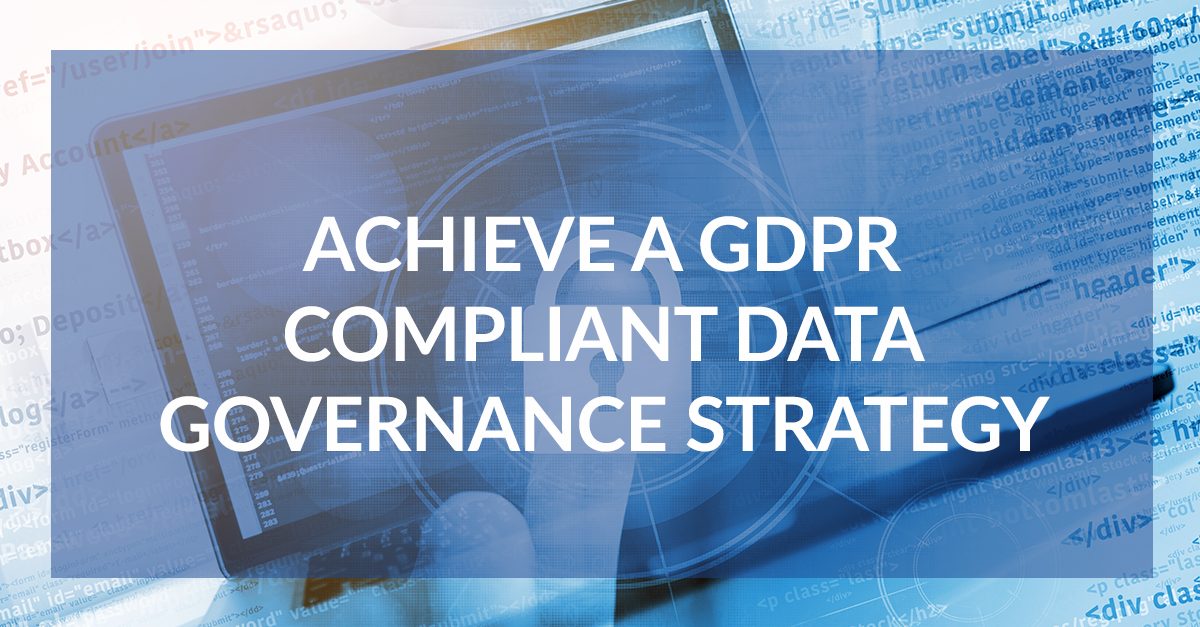 Achieve A GDPR Compliant Data Governance Strategy