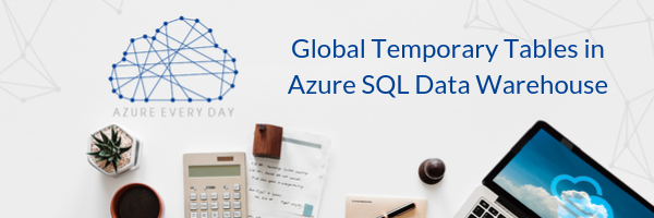 Global Temporary Tables in Azure SQL Data Warehouse