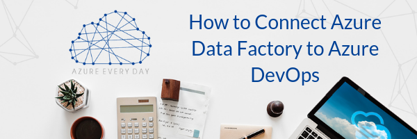 How to Connect Azure Data Factory to Azure DevOps (1)