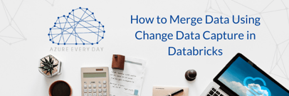 How to Merge Data Using Change Data Capture in Databricks
