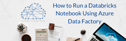 How to Run a Databricks Notebook Using Azure Data Factory