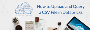 How to Upload and Query a CSV File in Databricks