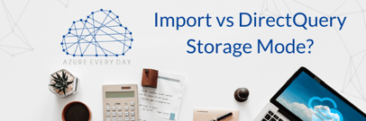 Import vs DirectQuery Storage Mode?