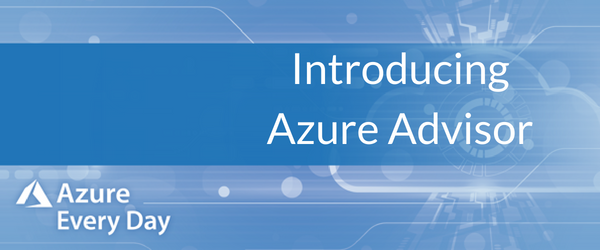 Introducing Azure Advisor