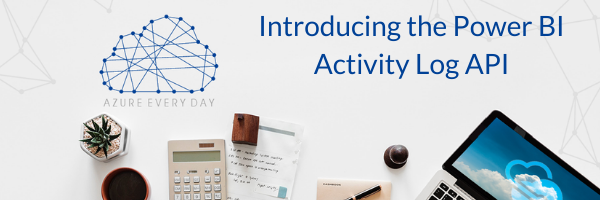 Introducing the Power BI Activity Log API