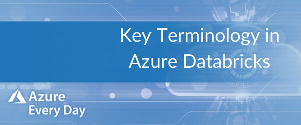 Key Terminology in Azure Databricks