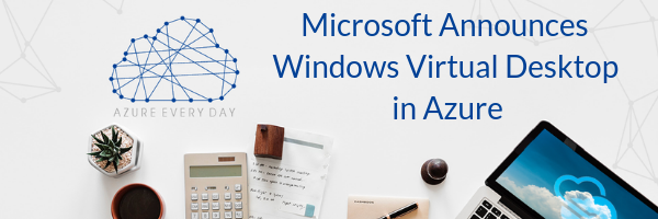 Microsoft Announces Windows Virtual Desktop in Azure