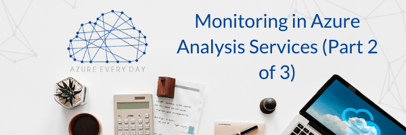 Monitoring in Azure Analysis Services (Part 2 of 3)