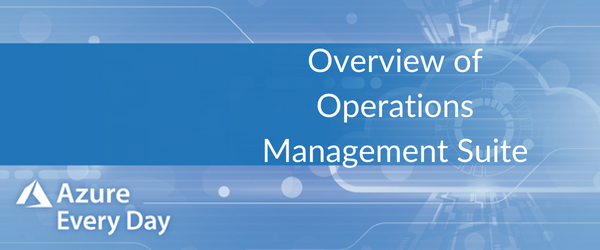 Overview of Operations Management Suite (OMS)