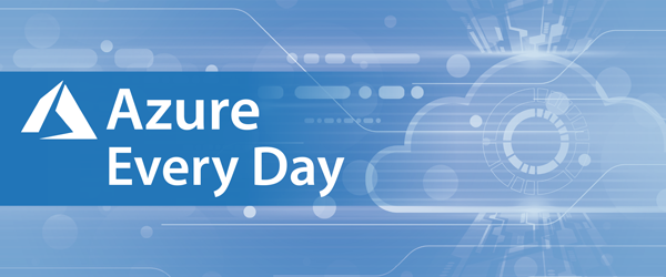 Announcing Our New Blog Series - Azure Every Day