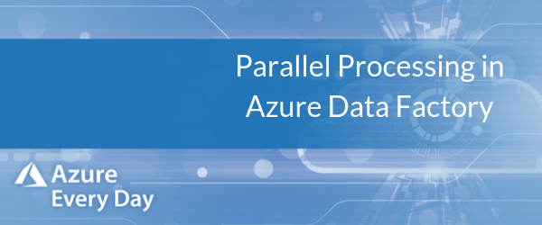 Parallel Processing in Azure Data Factory