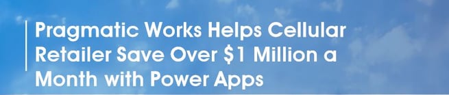 Pragmatic Works Helps Cellular Retailer Save Over $1 Million a Month with Power Apps