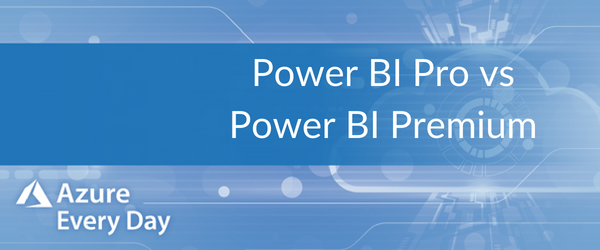 Power BI Pro vs Power BI Premium