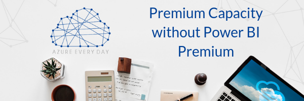 Premium Capacity without Power BI Premium