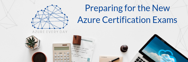 Preparing for the New Azure Certification Exams