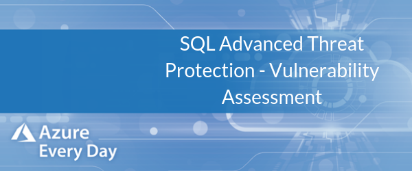 SQL Advanced Threat Protection - Vulnerability Assessment