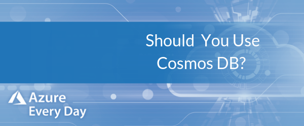 Should You Use Cosmos DB?