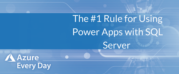 The #1 Rule for Using PowerApps with SQL Server