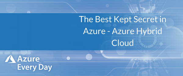 The Best Kept Secret in Azure - Azure Hybrid Cloud