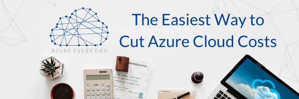 The Easiest Way to Cut Azure Cloud Costs