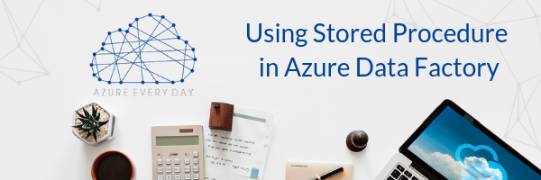 Using Stored Procedure in Azure Data Factory