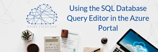 Using the SQL Database Query Editor in the Azure Portal