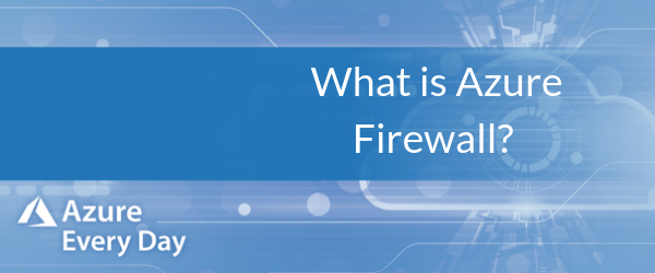 What is Azure Firewall?