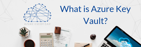 What is Azure Key Vault?