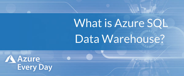 What is Azure SQL Data Warehouse?
