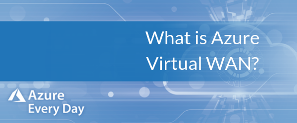 What is Azure Virtual WAN?