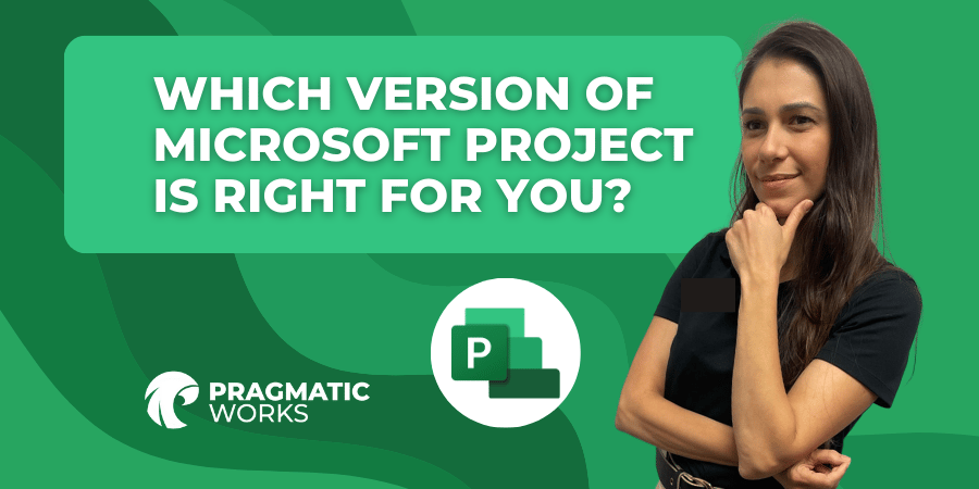 Project Version Which Version of Microsoft Project is Right For You?