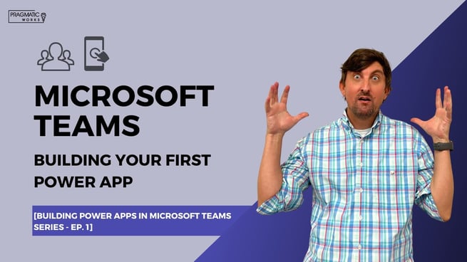 Microsoft Teams: Building Your First Power App [Building Power Apps In Microsoft Teams – Ep. 1]