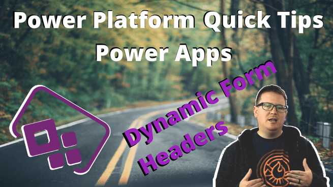 Power Platform Quick Tips - Dynamic Power Apps Form Headers